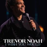 Trevor Noah: I Wish You Would