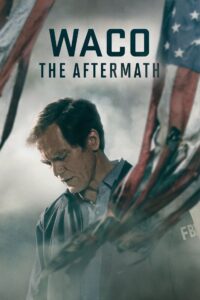 Waco: The Aftermath (Episode 5 Added) | TV Series
