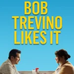 Bob Trevino Likes It (Hollywood Movie)